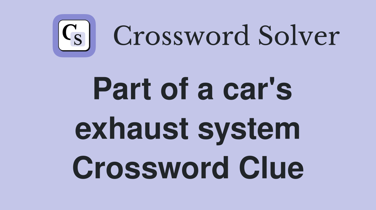 Part of a car's exhaust system Crossword Clue