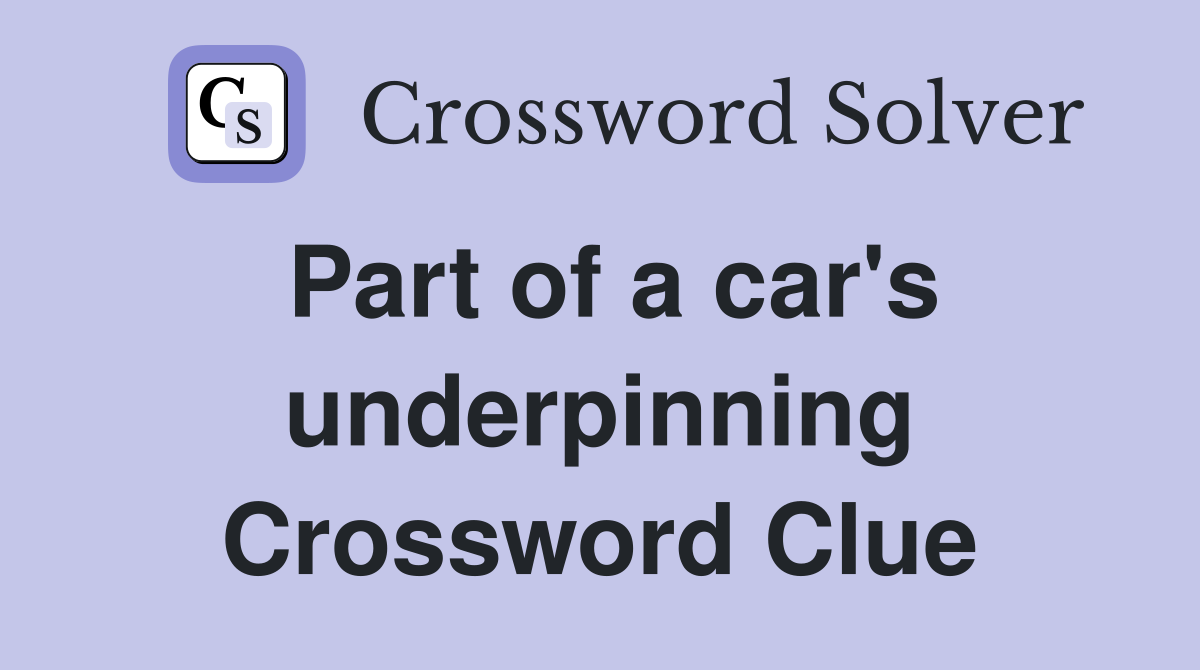Part of a car's underpinning Crossword Clue