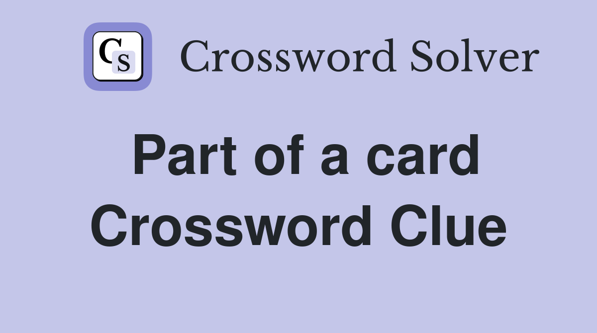 Part of a card Crossword Clue