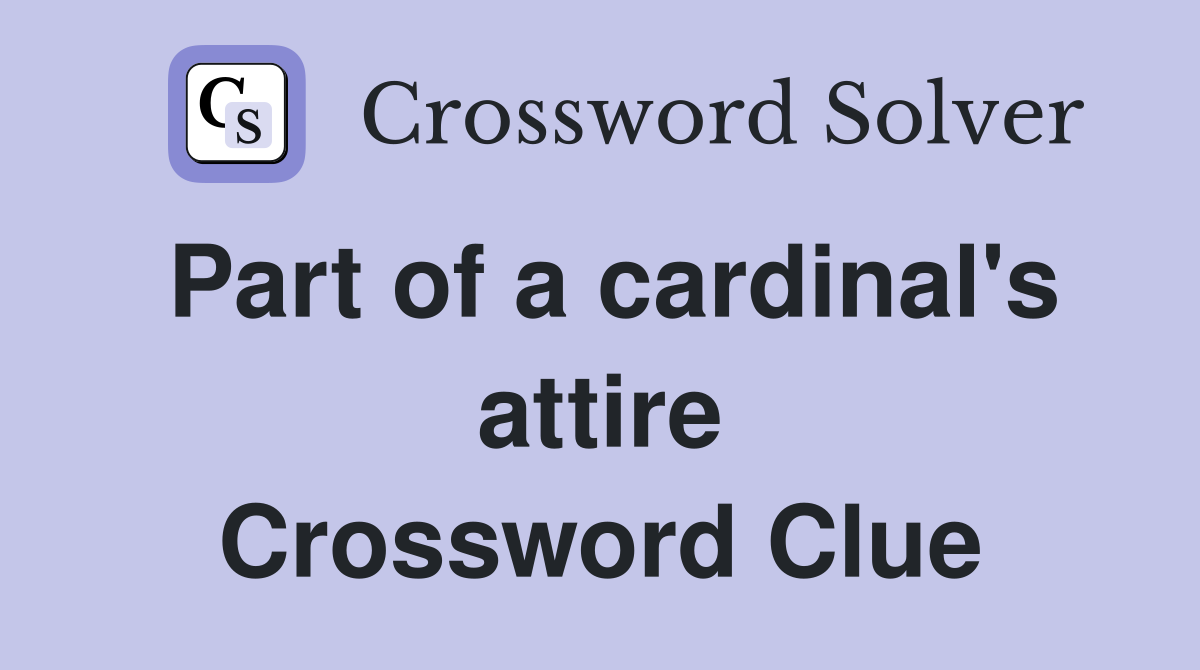 Part of a cardinal's attire Crossword Clue