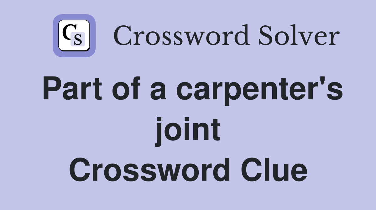 Part of a carpenter's joint Crossword Clue