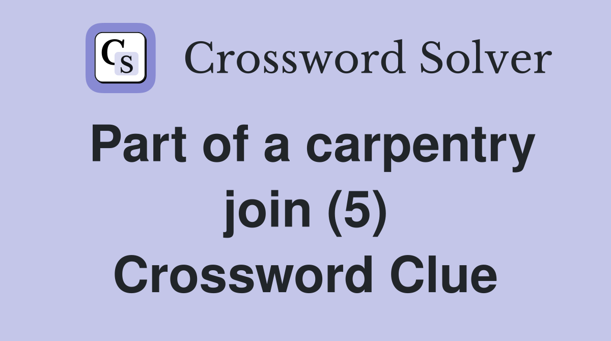 Part of a carpentry join (5) Crossword Clue