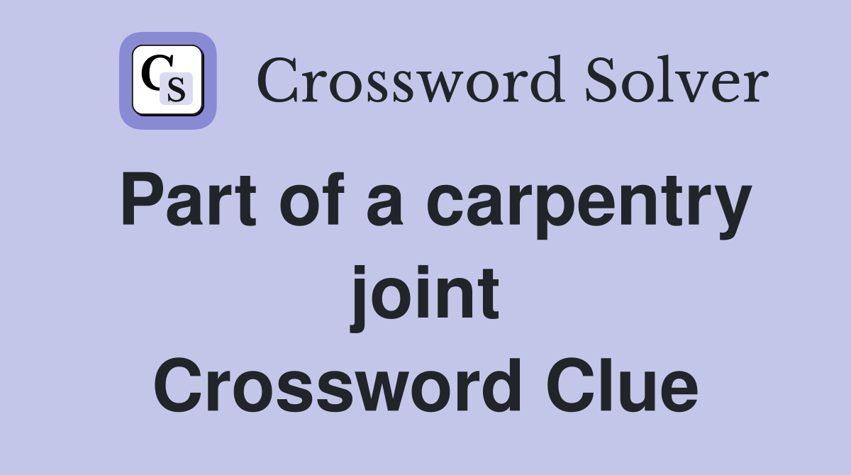 Part of a carpentry joint Crossword Clue