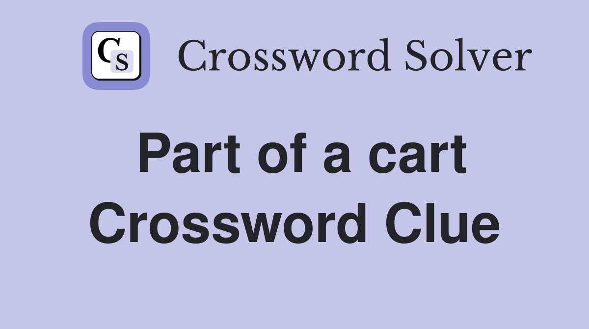 Part of a cart Crossword Clue