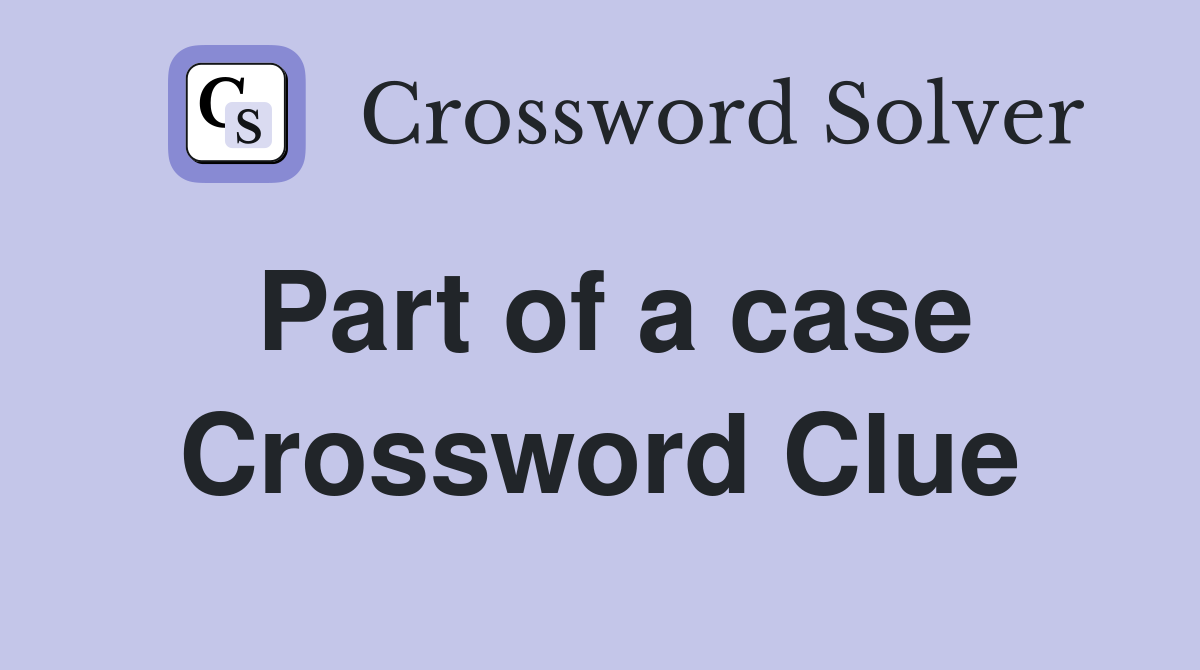 Part of a case Crossword Clue