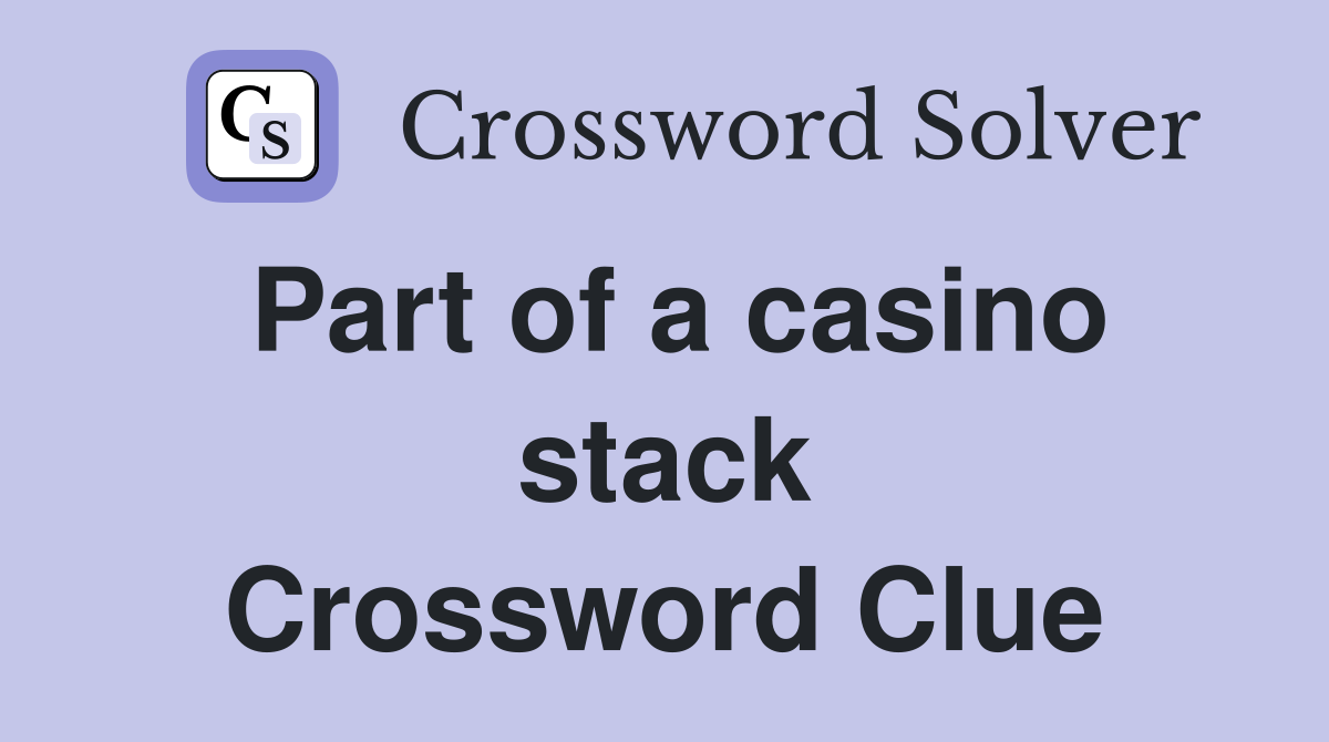 Part of a casino stack Crossword Clue