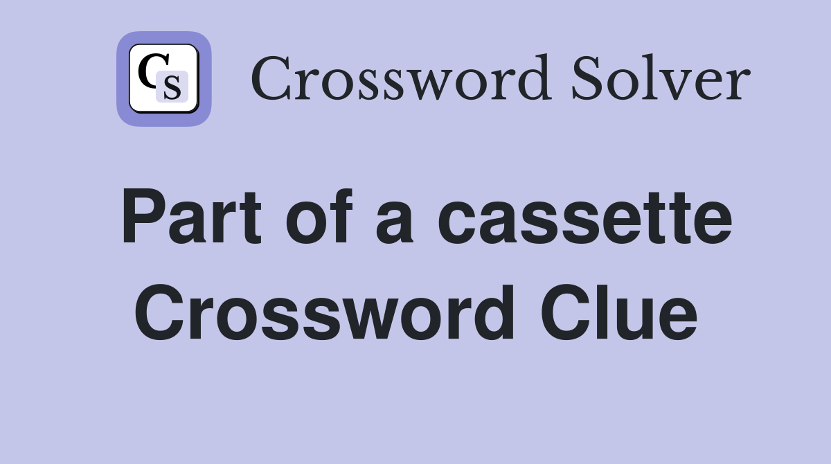 Part of a cassette Crossword Clue