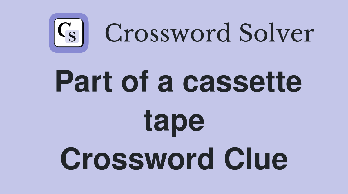 Part of a cassette tape Crossword Clue