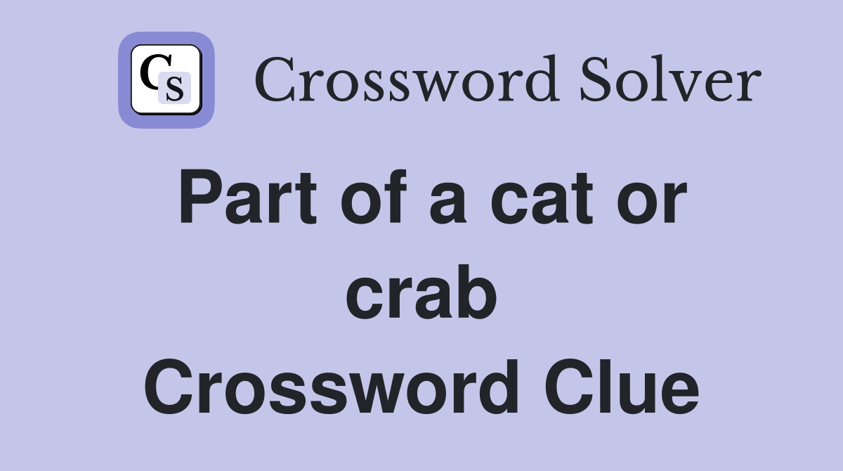 Part of a cat or crab Crossword Clue