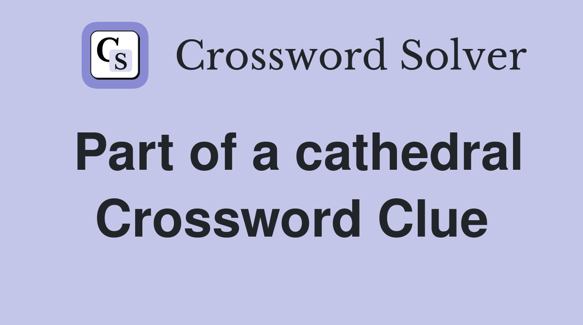 Part of a cathedral Crossword Clue