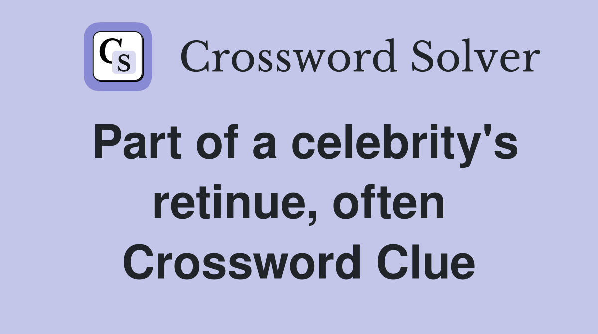 Part of a celebrity's retinue, often Crossword Clue
