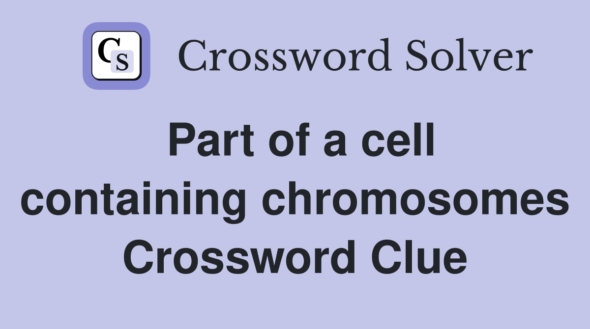 Part of a cell containing chromosomes Crossword Clue