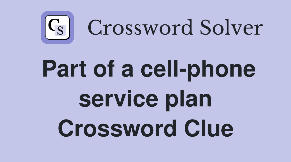 Part of a cell-phone service plan Crossword Clue