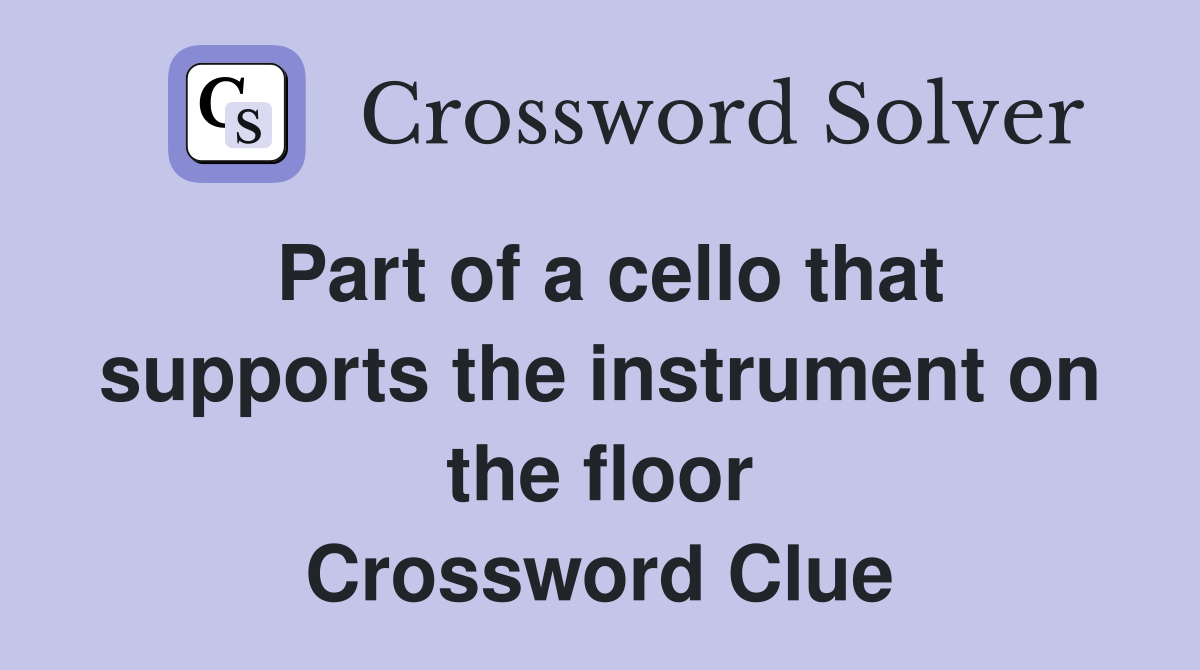 Part of a cello that supports the instrument on the floor Crossword Clue