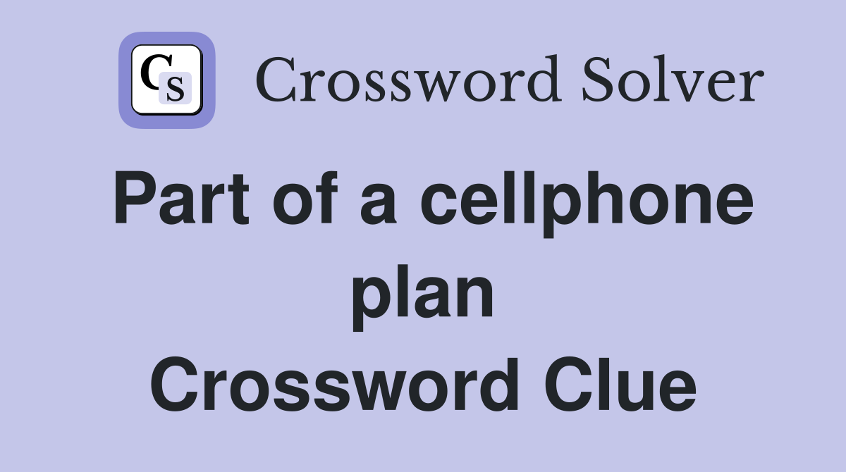 Part of a cellphone plan Crossword Clue
