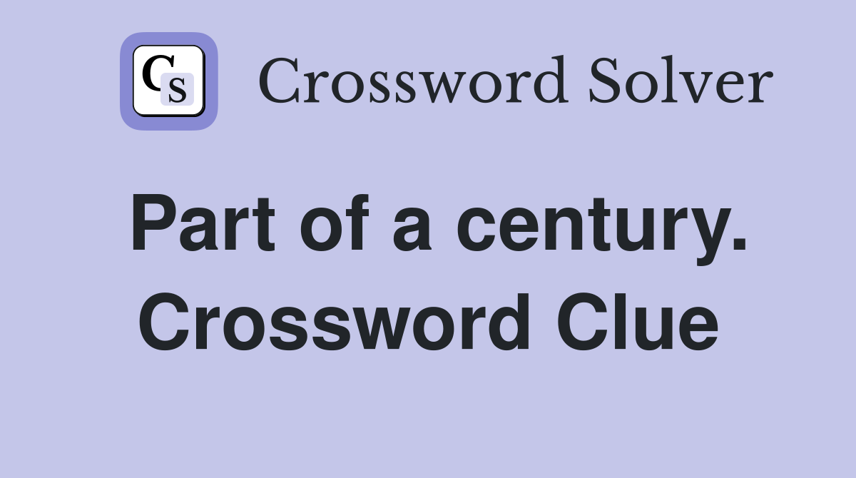 Part of a century. Crossword Clue