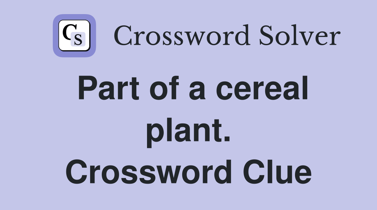 Part of a cereal plant. Crossword Clue