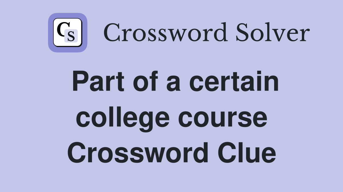 Part of a certain college course Crossword Clue