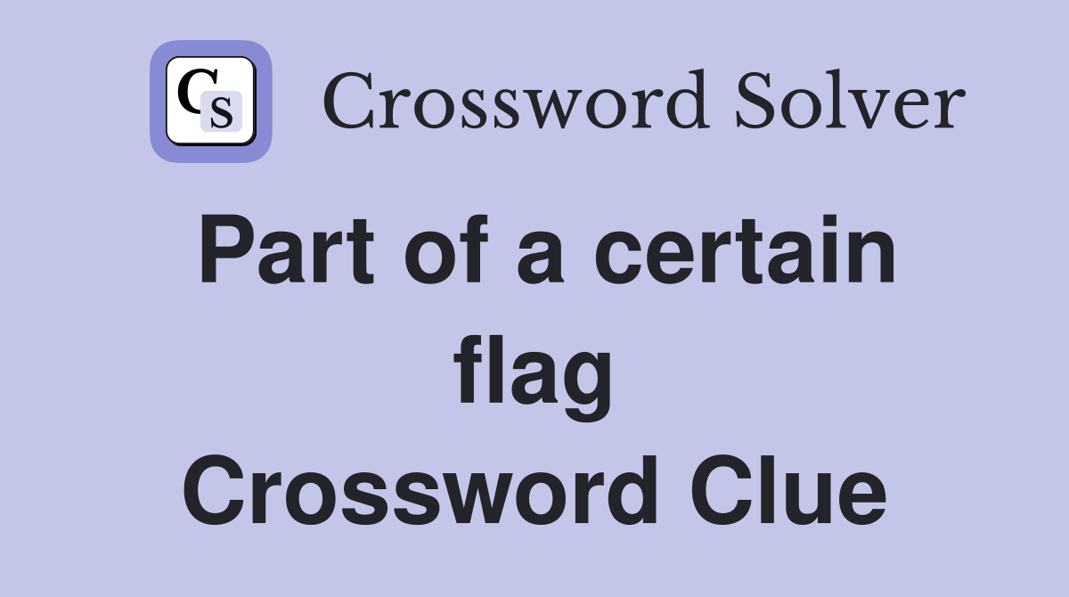 Part of a certain flag Crossword Clue