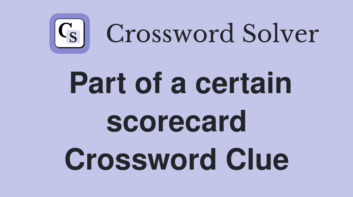 Part of a certain scorecard Crossword Clue