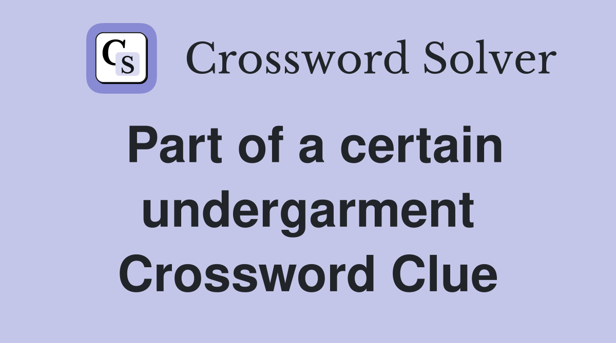 Part of a certain undergarment Crossword Clue