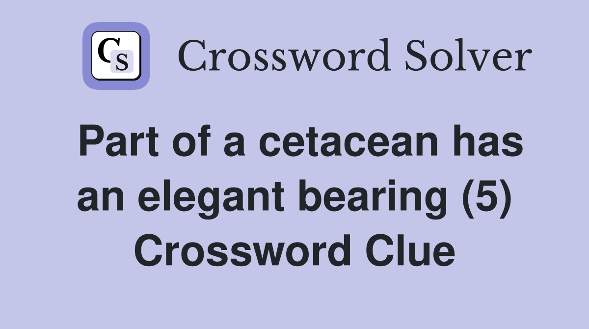 Part of a cetacean has an elegant bearing (5) Crossword Clue