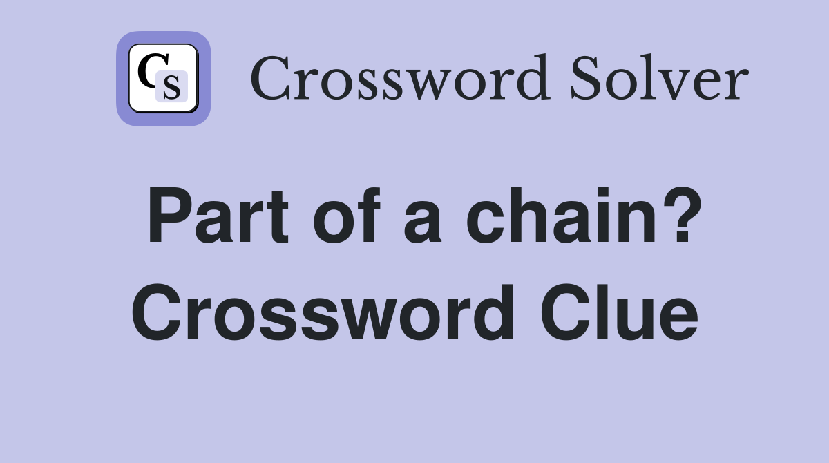 Part of a chain? Crossword Clue