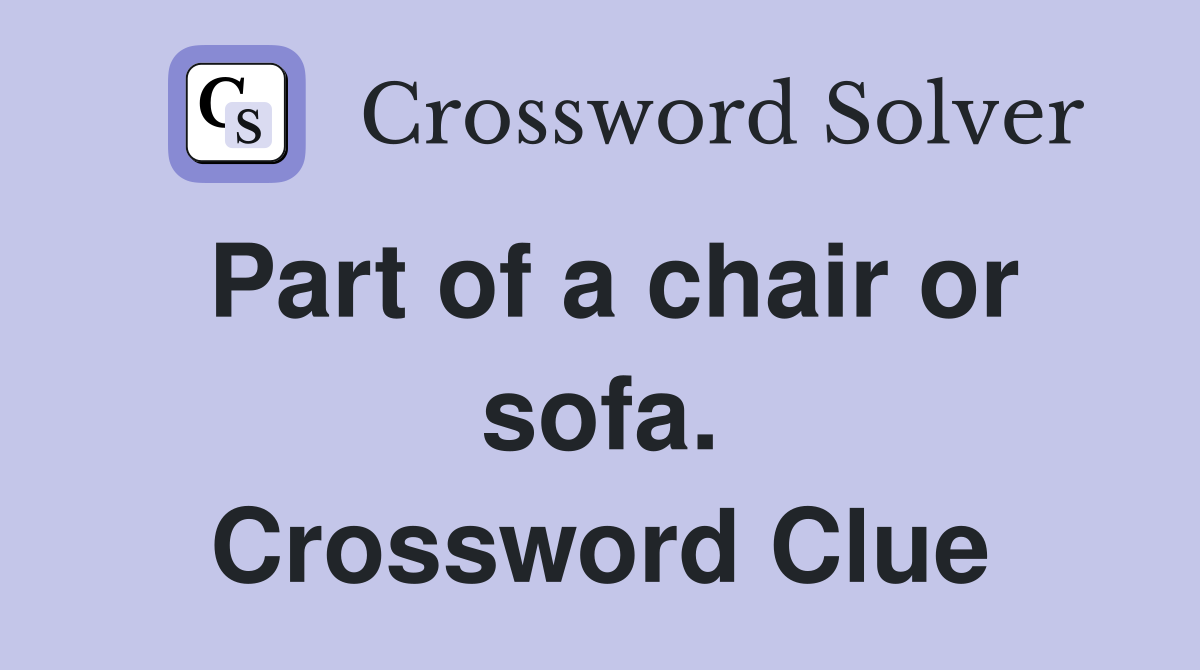 Part of a chair or sofa. Crossword Clue