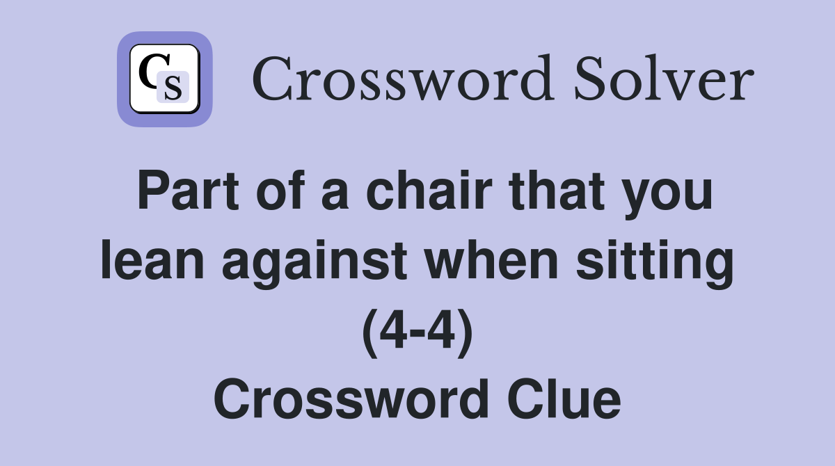 Part of a chair that you lean against when sitting (4-4) Crossword Clue