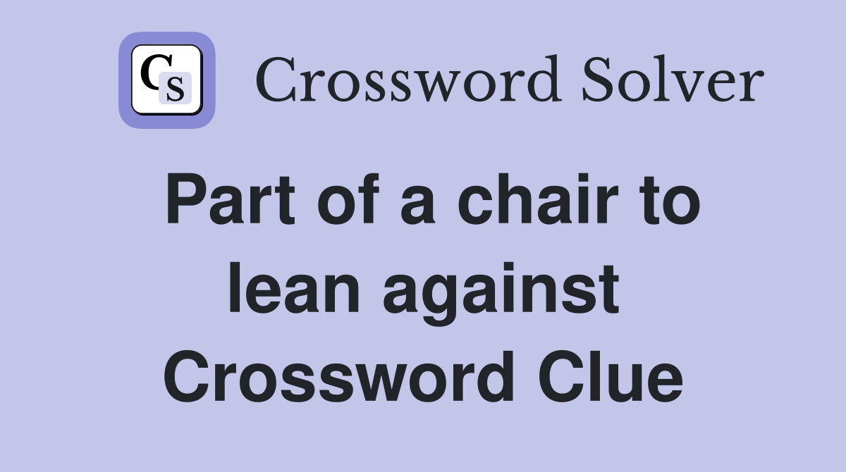 Part of a chair to lean against Crossword Clue