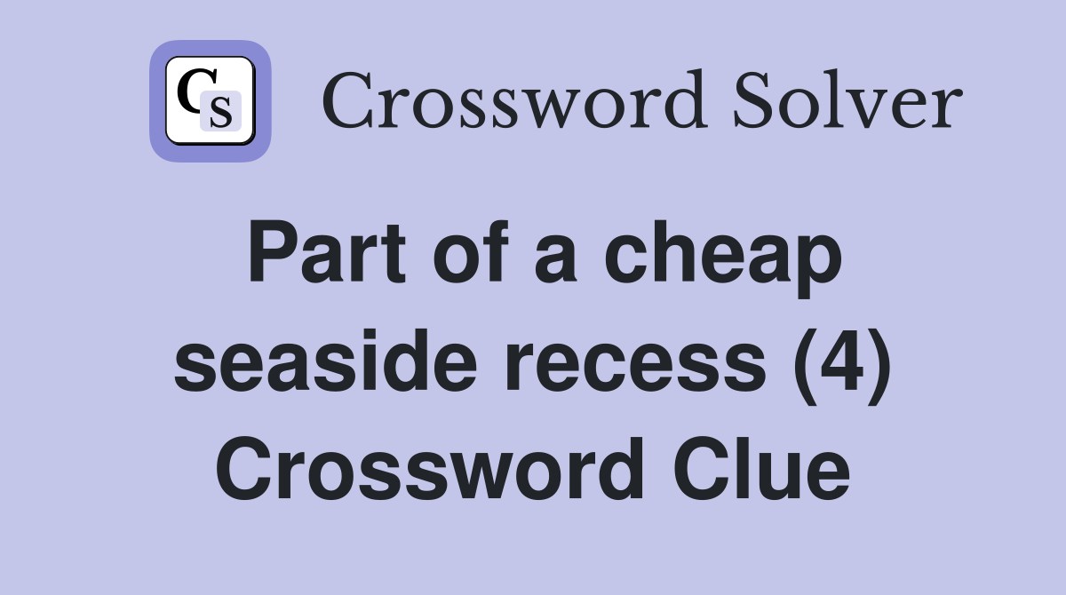 Part of a cheap seaside recess (4) Crossword Clue