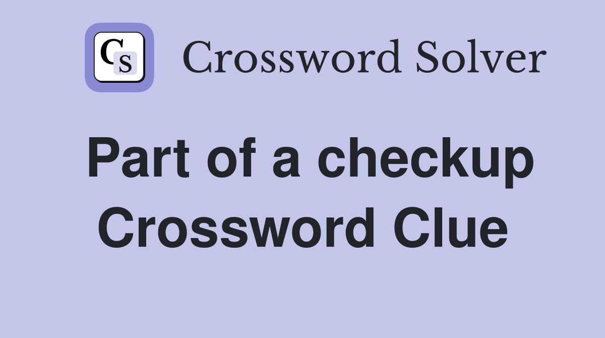 Part of a checkup Crossword Clue