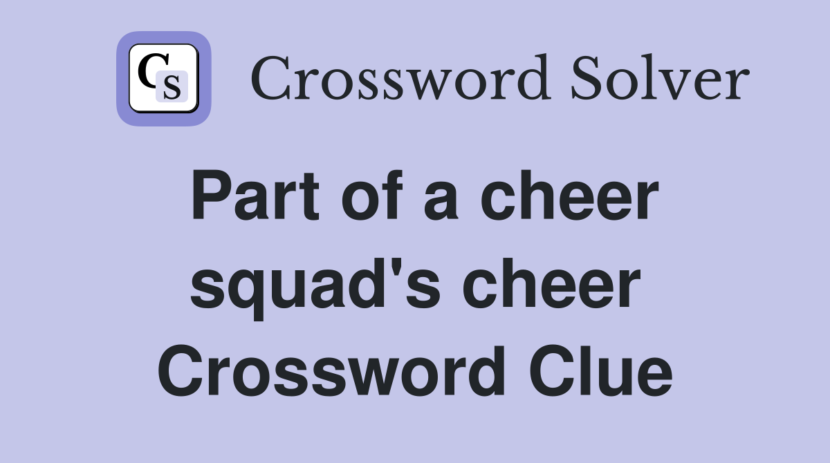 Part of a cheer squad's cheer Crossword Clue