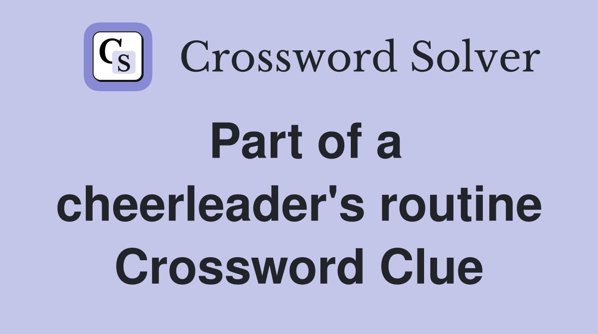 Part of a cheerleader's routine Crossword Clue