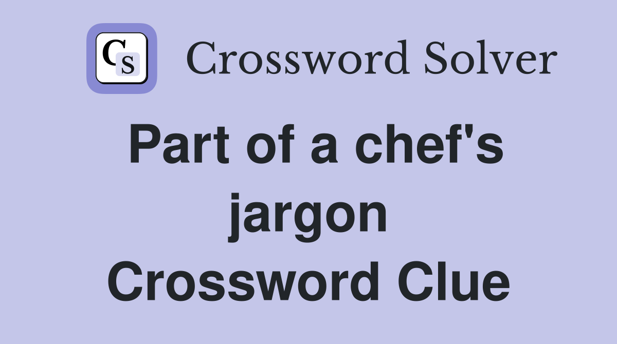 Part of a chef's jargon Crossword Clue