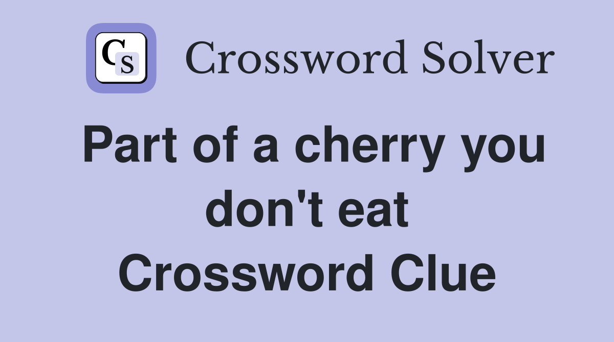Part of a cherry you don't eat Crossword Clue