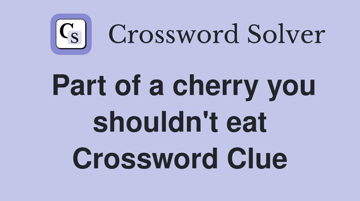 Part of a cherry you shouldn't eat Crossword Clue