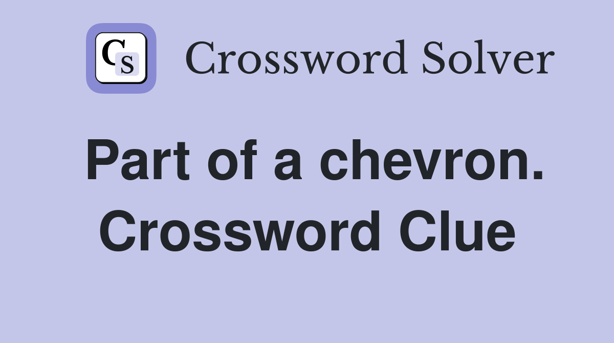 Part of a chevron. Crossword Clue
