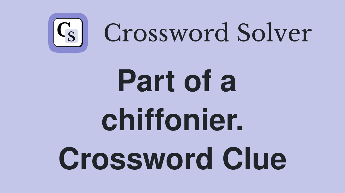 Part of a chiffonier. Crossword Clue