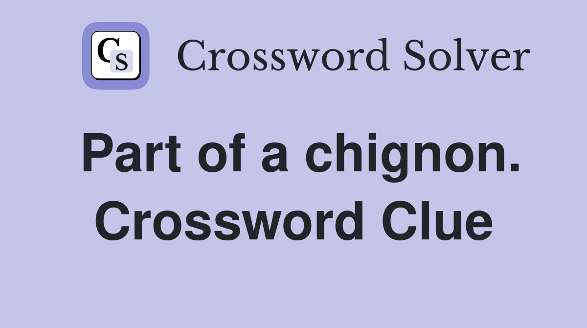 Part of a chignon. Crossword Clue