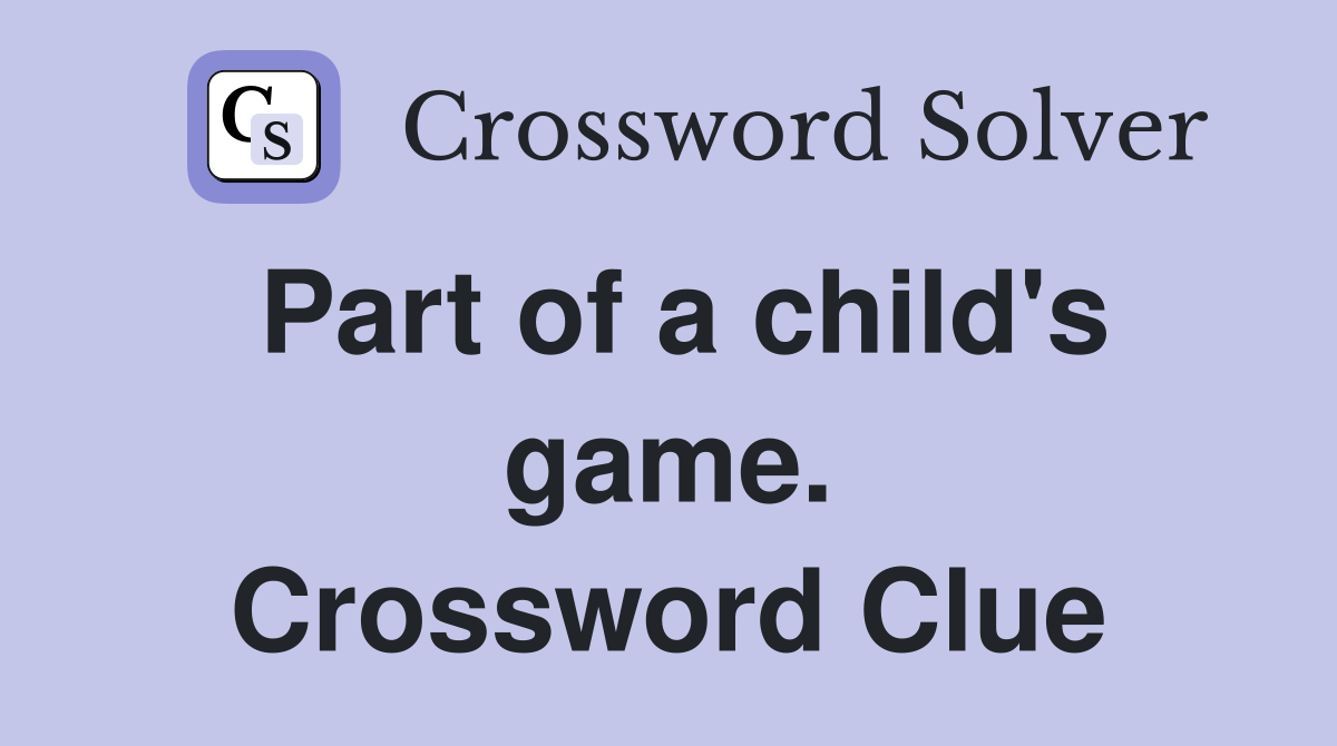 Part of a child's game. Crossword Clue