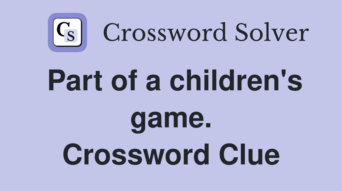 Part of a children's game. Crossword Clue