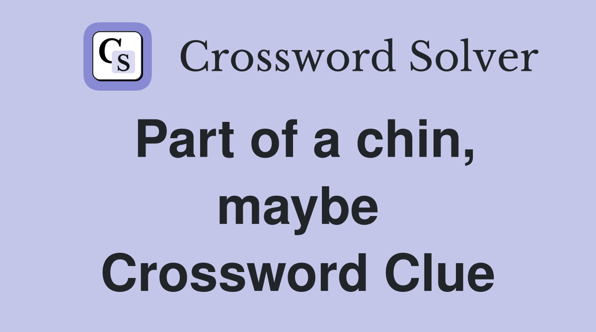 Part of a chin, maybe Crossword Clue