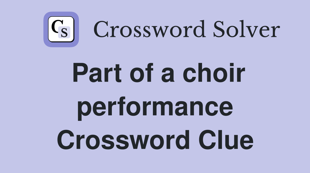 Part of a choir performance Crossword Clue
