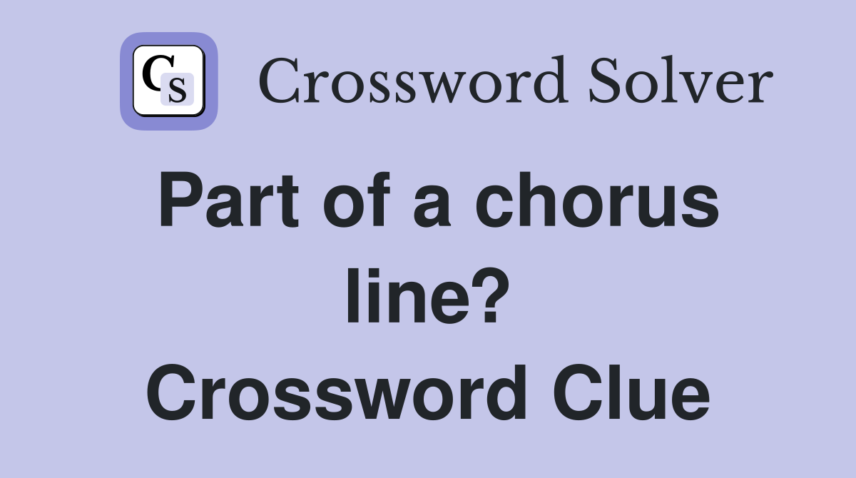 Part of a chorus line? Crossword Clue