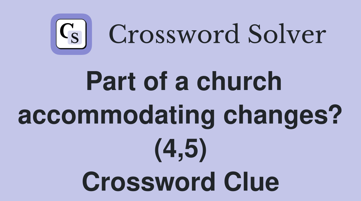 Part of a church accommodating changes? (4,5) Crossword Clue
