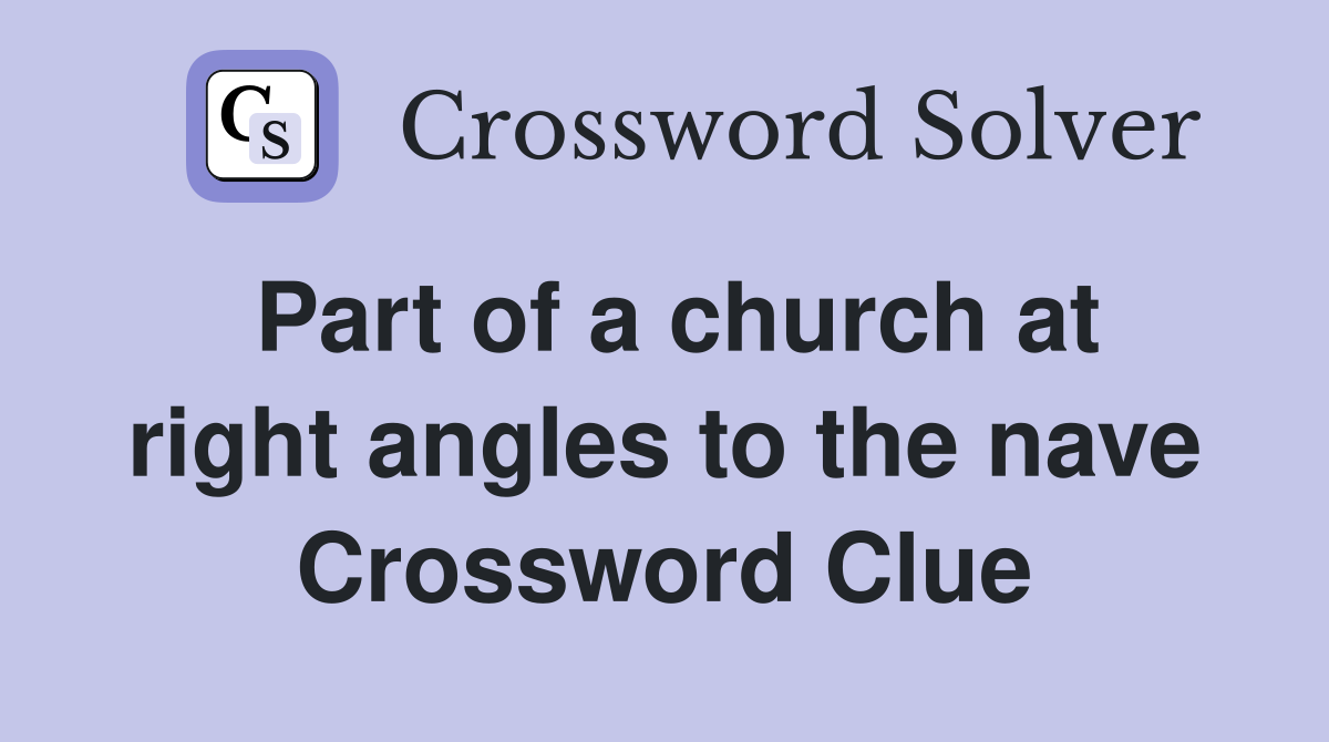 Part of a church at right angles to the nave Crossword Clue