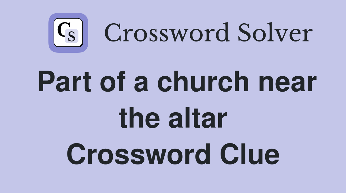 Part of a church near the altar Crossword Clue