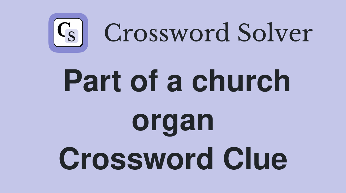 Part of a church organ Crossword Clue