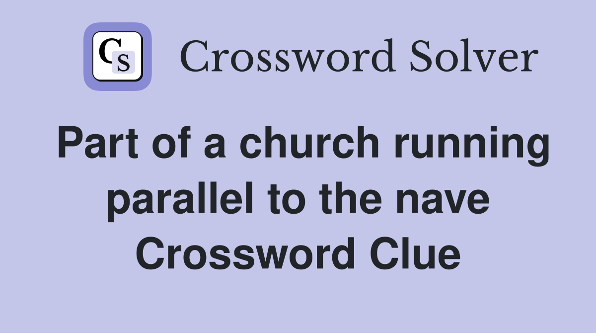 Part of a church running parallel to the nave Crossword Clue